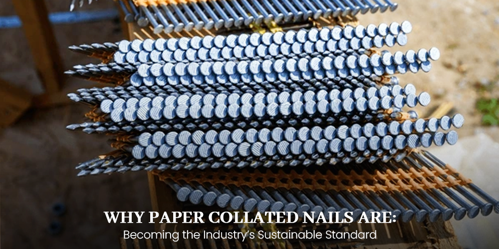 Why Paper Collated Nails Are Becoming the Industry’s Sustainable Standard